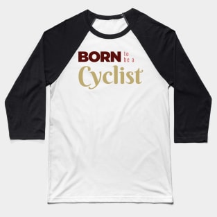 BORN to be a Cyclist | Minimal Text Aesthetic Streetwear Unisex Design for Fitness/Athletes/Cyclists | Shirt, Hoodie, Coffee Mug, Mug, Apparel, Sticker, Gift, Pins, Totes, Magnets, Pillows Baseball T-Shirt